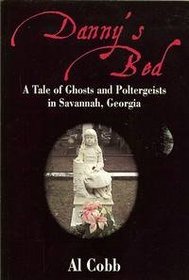 Danny's Bed : A Tale of Ghosts and Poltergeists in Savannah Georgia