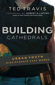 Building Cathedrals: Urban Discipleship That Works