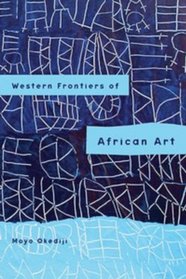 Western Frontiers of African Art (Rochester Studies in African History and the Diaspora)