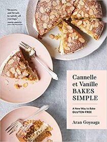 Cannelle et Vanille Bakes Simple: A New Way to Bake Gluten-Free