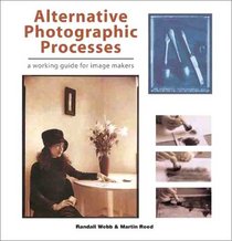 Alternative Photographic Processes: A Working Guide for Image Makers