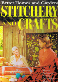 Stitchery and Crafts: A Complete Guide to the Most Rewarding Stitchery and Craft Projects for the Whole Family