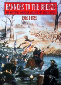Banners to the Breeze: The Kentucky Campaign, Corinth, and Stones River (Great Campaigns of the Civil War)