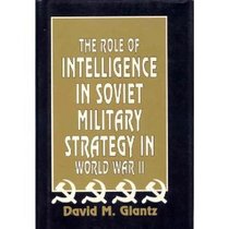 The Role of Intelligence in Soviet Military Strategy in World War II