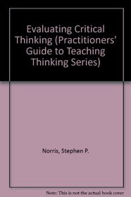 Evaluating Critical Thinking (Practitioners' Guide to Teaching Thinking Series)