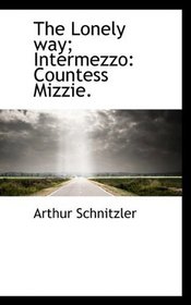 The Lonely way; Intermezzo: Countess Mizzie.