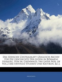 Das Jdische Centralblatt (Zugleich Archiv Fr Die Geschichte Der Juden in Bhmen) Herausg. Von M. Grnwald. the Later Nos. of Vol.2 Are Entitled Studien Und Kritiken, &c.]. (German Edition)