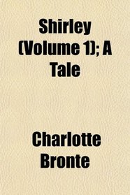 Shirley (Volume 1); A Tale