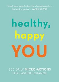 Healthy, Happy You: 365 Daily Micro-Actions for Lasting Change