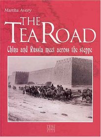 The Tea Road: China and Russia Meet Across the Steppe