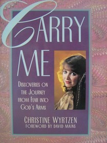 Carry Me: Discoveries on the Journey from Fear into God's Arms