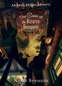 The Case of the Bizarre Bouquets (Enola Holmes, Bk 3)