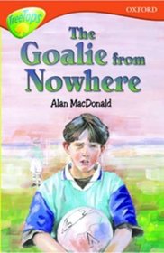 Oxford Reading Tree: Stage 13: TreeTops: More Stories A: The Goalie From Nowhere (Treetops Fiction)