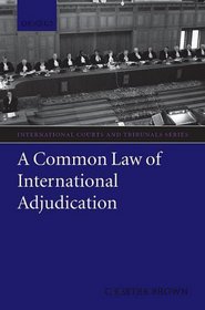 A Common Law of International Adjudication (International Courts and Tribunals Series)