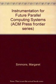 Instrumentation for Future Parallel Computing Systems (ACM Press frontier series)