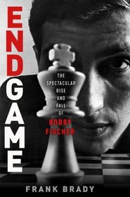 Endgame: The Spectacular Rise and Fall of Bobby Fischer