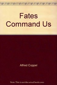 Fates Command Us