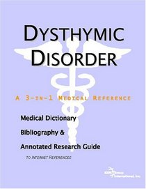 Dysthymic Disorder - A Medical Dictionary, Bibliography, and Annotated Research Guide to Internet References