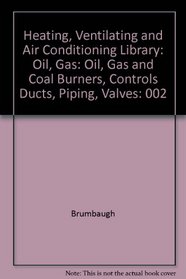 Heating, Ventilating and Air Conditioning Library: Oil, Gas and Coal Burners, Controls Ducts, Piping, Valves (Heating, Ventilating,  Air Conditioning Library)