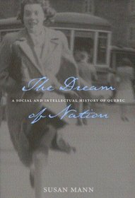 The Dream of Nation: A Social and Intellectual History of Quebec (Carleton Library)