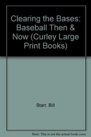 Clearing the Bases: Baseball Then & Now (Curley Large Print Books)