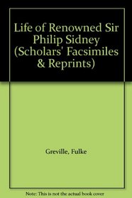 Life of Renowned Sir Philip Sidney (Scholars' Facsimiles & Reprints)