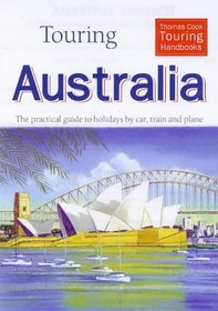 Touring Australia: The Practical Guide to Holidays by Car, Train and Plane (Thomas Cook Touring Handbooks)