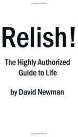 Relish! The Highly Authorized Guide to Life