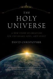The Holy Universe: A New Story of Creation for the Heart, Soul, and Spirit