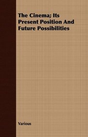 The Cinema; Its Present Position And Future Possibilities