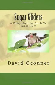 Sugar Gliders: A Comprehensive Guide To Pocket Pets