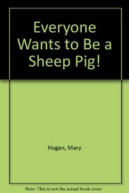 Everyone Wants to Be a Sheep Pig!