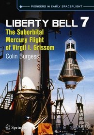 Liberty Bell 7: The Suborbital Mercury Flight of Virgil I. Grissom (Springer Praxis Books / Space Exploration)