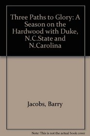 Three Paths to Glory: A Season on the Hardwood With Duke, N.C. State, and North Carolina