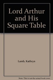 Lord Arthur and His Square Table