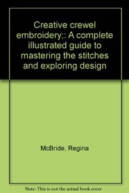 Creative crewel embroidery;: A complete illustrated guide to mastering the stitches and exploring design