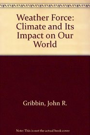 Weather Force: Climate and Its Impact on Our World
