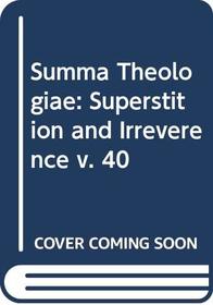 Summa Theologiae: Superstition and Irreverence v. 40 (Latin and English Edition)