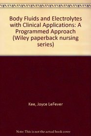 Body Fluids and Electrolytes with Clinical Applications: A Programmed Approach (Wiley paperback nursing series)