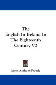 The English In Ireland In The Eighteenth Century V2