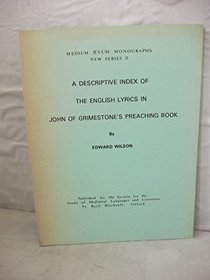 Descriptive Index of the English Lyrics in John of Grimestone's Preaching Book (Medium Aevum monographs)