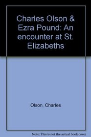 Charles Olson & Ezra Pound: An encounter at St. Elizabeths