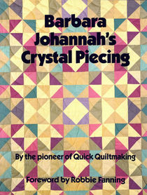 Barbara Johannah's Crystal Piecing (Contemporary Quilting)