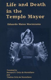 Life and Death in the Templo Mayor (Mesoamerican Worlds, No 2)