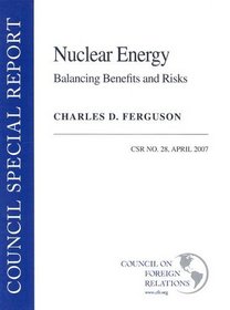 Nuclear Energy: Balancing Benefits and Risks (Council Special Report, April 2007)