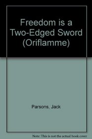 Freedom Is a Two Edged Sword and Other Essays (Oriflamme)