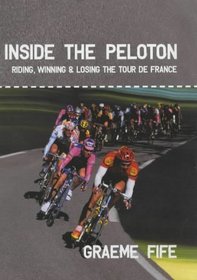 Inside the Peloton: Riding, Winning  Losing the Tour De France