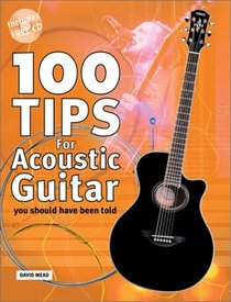 100 Tips for Acoustic Guitar: You Should Have Been Told