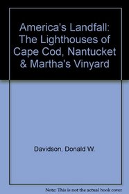 America's Landfall: The Lighthouses of Cape Cod, Nantucket & Martha's Vinyard