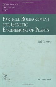 Particle Bombardment for Genetic Engineering of Plants (Biotechnology Intelligence Unit Series)